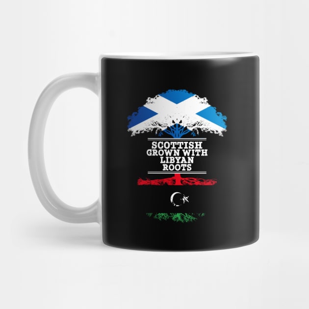 Scottish Grown With Libyan Roots - Gift for Libyan With Roots From Libya by Country Flags